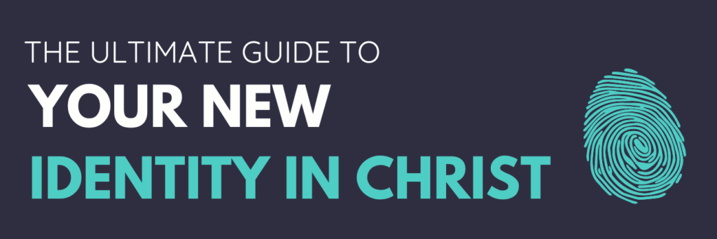 How to live out your new identity in Christ Jesus