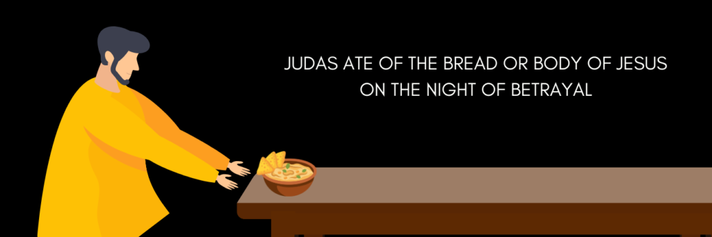 Judas eating of the bread or body of Jesus on the night of betrayal